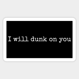 I will dunk on you basic Magnet